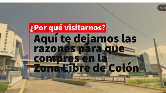 ¿Por qué comprar en Zona Libre de Colón?